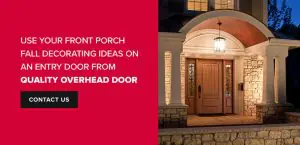 Use your front porch fall decorating ideas on an entry door from Quality Overhead Doors